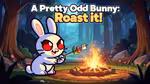 A Pretty Odd Bunny: Roast it! - Jugar en línea