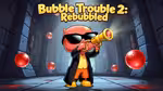 Bubble Trouble 2: Rebubbled - Играть онлайн