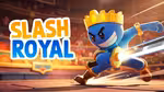 Slash Royal - Играть онлайн