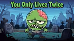 You Only Livez Twice - Jugar en línea
